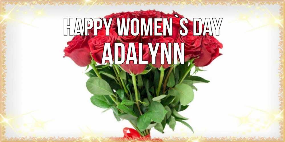 Greetings card с именем, Adalynn happy women`s day самый огромный букет для милых дам Greetings with text for free download 